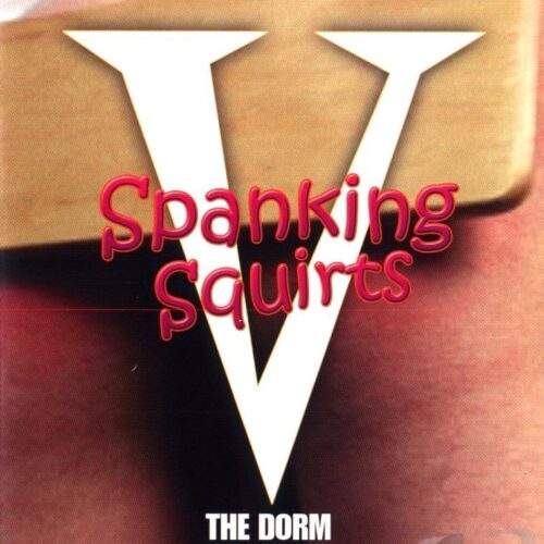 Spanking Squirts #05 - The Dorm